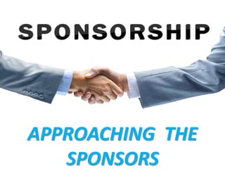 APPROACHING THE
SPONSORS
 