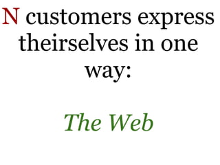 N customers express
 theirselves in one
        way:

     The Web
 