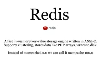 Redis
A fast in-memory key-value storage engine written in ANSI-C.
Supports clustering, stores data like PHP arrays, writes to disk.

  Instead of memcached 2.0 we can call it memcache 100.0
 