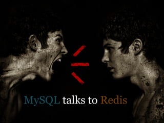 MySQL talks to Redis
 