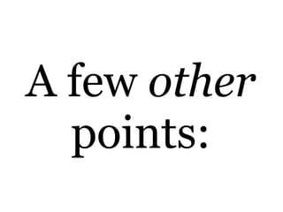 A few other
  points:
 