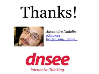 Thanks!
   Alessandro Nadalin
   odino.org
   twitter.com/_odino_
 