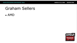 Graham Sellers
● AMD
 
