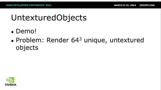 UntexturedObjects
● Demo!
● Problem: Render 643 unique, untextured
objects
 