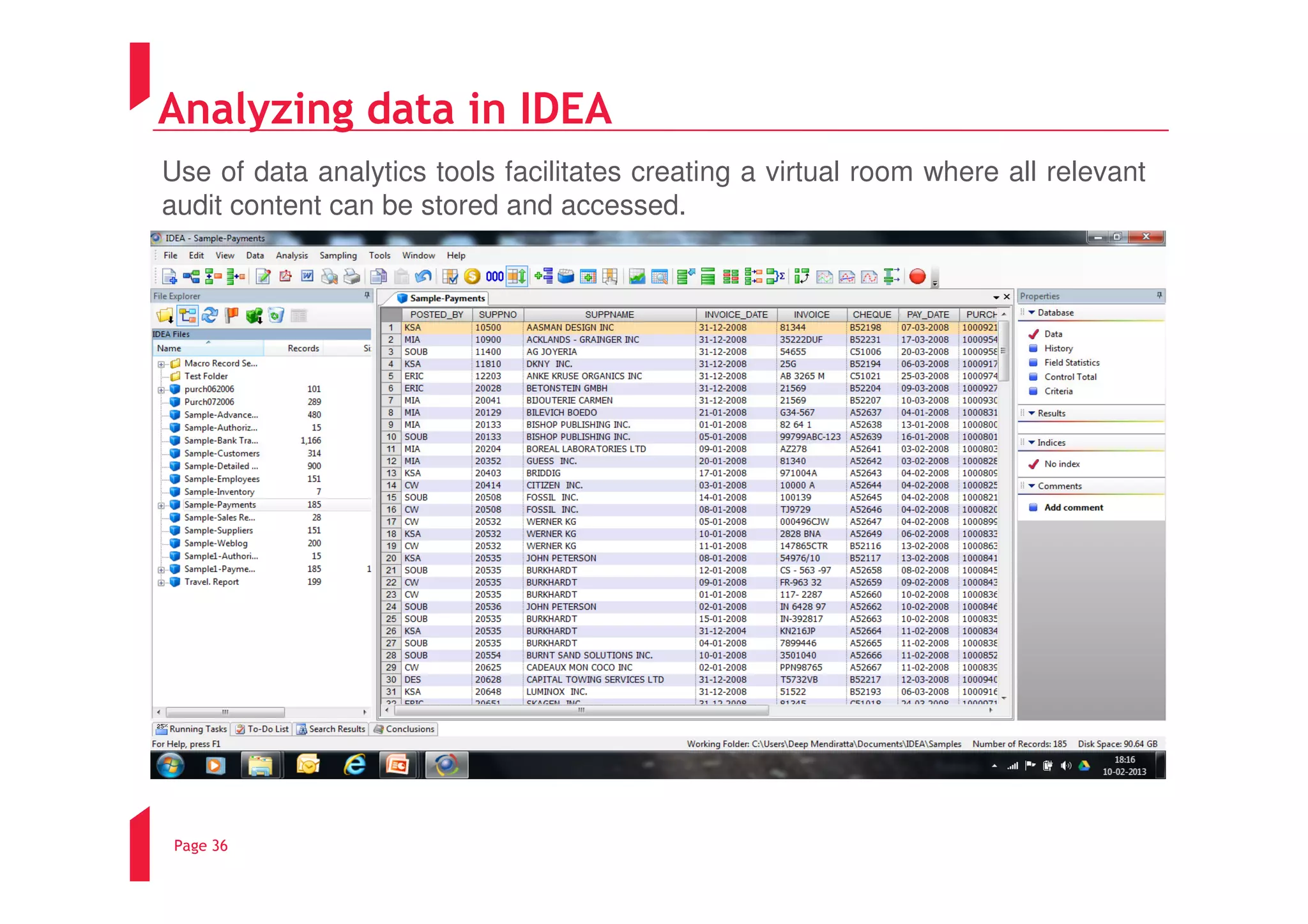 Analyzing data in IDEA
Use of data analytics tools facilitates creating a virtual room where all relevant
audit content can be stored and accessed.




 Page 36
 
