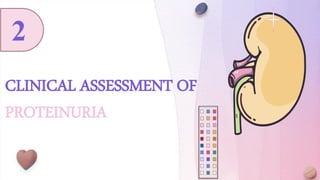 18
CLINICAL ASSESSMENT OF
PROTEINURIA
2
 