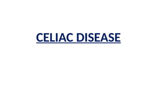 CELIAC DISEASE
 