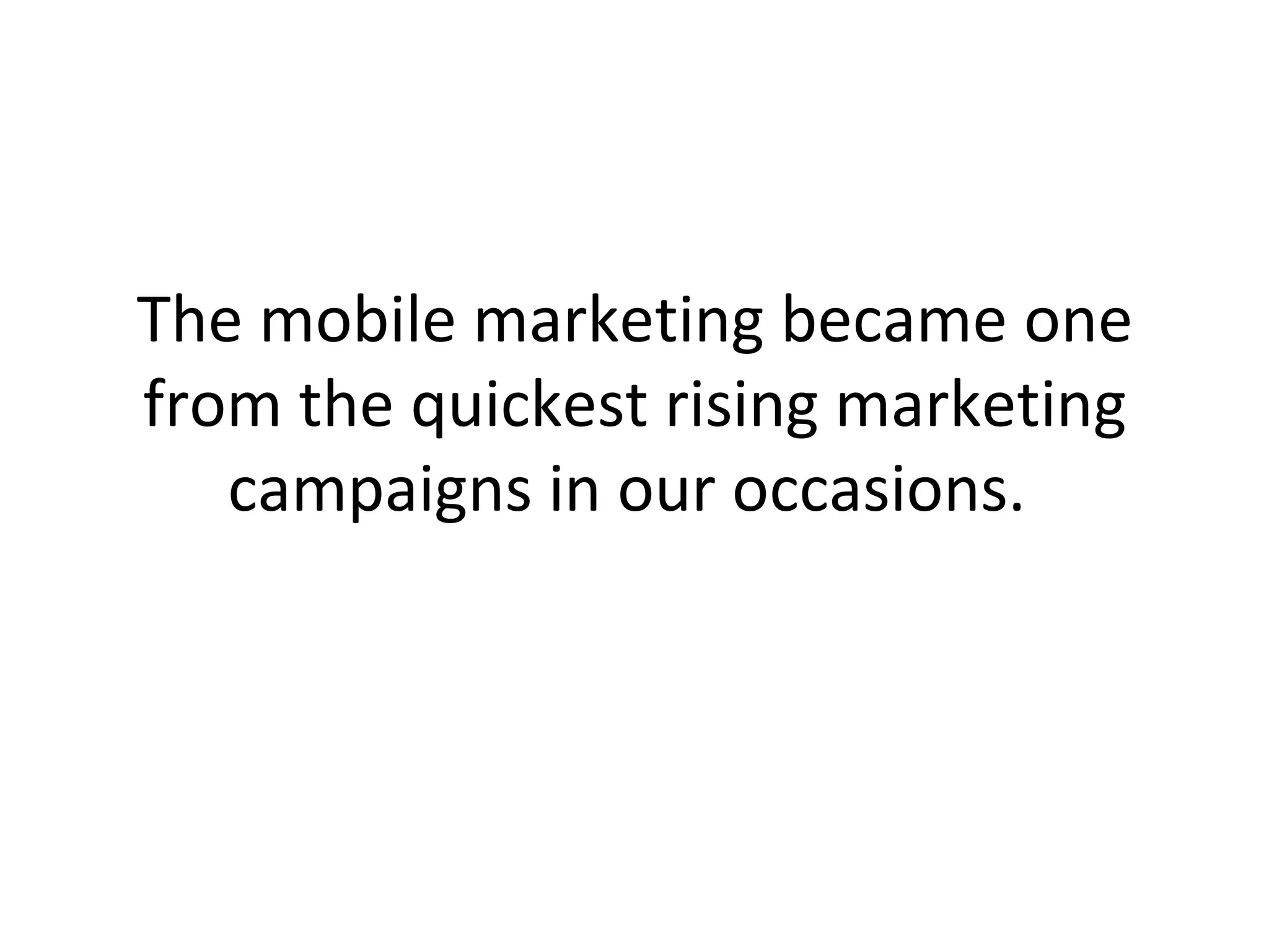 The mobile marketing became one from the quickest rising marketing campaigns in our occasions.  