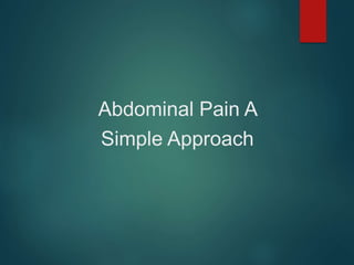 Abdominal Pain A
Simple Approach
 