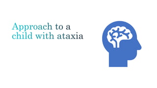 Approach to a child with ataxia | PPTX | Brain and Nervous System ...