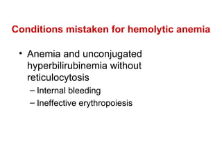 Conditions mistaken for hemolytic anemia Anemia and unconjugated hyperbilirubinemia without reticulocytosis Internal bleeding Ineffective erythropoiesis 