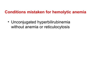 Conditions mistaken for hemolytic anemia Unconjugated hyperbilirubinemia without anemia or reticulocytosis 