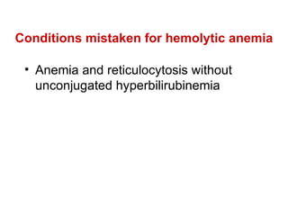 Conditions mistaken for hemolytic anemia Anemia and reticulocytosis without unconjugated hyperbilirubinemia  