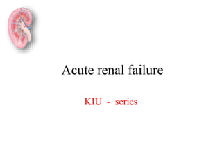 Acute renal failure
KIU - series
 