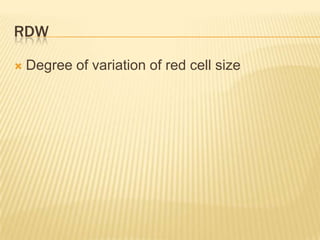 RDW
 Degree of variation of red cell size
 