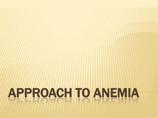 APPROACH TO ANEMIA
 