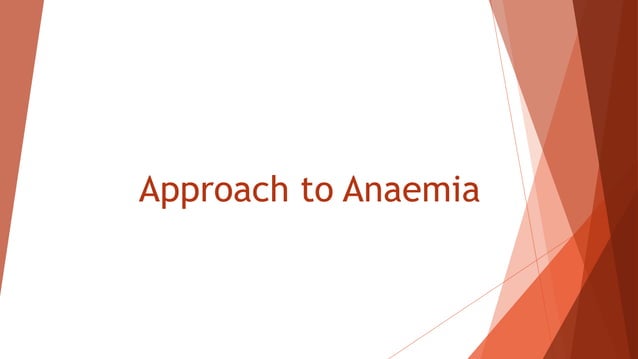 Approach to Anaemia
 