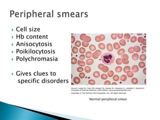    Cell size
   Hb content
   Anisocytosis
   Poikilocytosis
   Polychromasia

   Gives clues to
    specific disorders

                         Normal peripheral smear
 