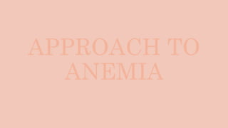 APPROACH TO
ANEMIA
 