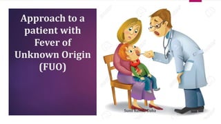 Approach to a patient with fever of unknown origin | PPTX