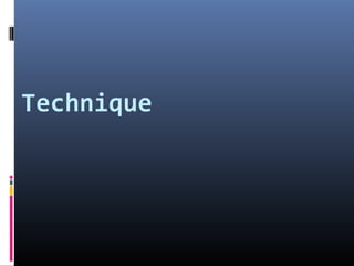 Technique
 