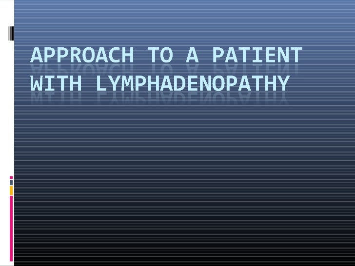 Lymphadenopathy• Enlargement of the lymph nodes due to  specific or nonspecific causes.• LYMPHADENITIS:• Genaralised or lo...