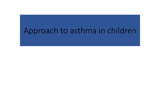 Approach to asthma in children
 