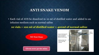 ANTI SNAKE VENOM
• Each vial of AVS be dissolved in 10 ml of distilled water and added to an
infusion medium such as norma...