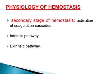  secondary stage of hemostasis: activation
of coagulation cascades.
 Intrinsic pathway.
 Extrinsic pathway.
 