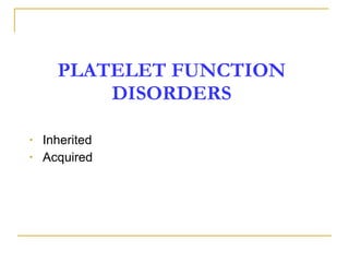 PLATELET FUNCTION DISORDERS Inherited Acquired  