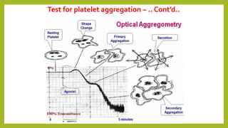 Test for platelet aggregation ~ .. Cont’d..
 