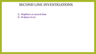 1) Replitase or ancord time
2) D-dimer level.
 