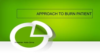 APPROACH TO BURN PATIENT.pptx #BURN #ATLS | PPTX