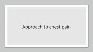 Approach to chest pain
 