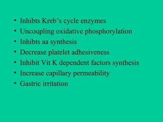 • Inhibts Kreb’s cycle enzymes
• Uncoupling oxidative phosphorylation
• Inhibts aa synthesis
• Decrease platelet adhesiven...