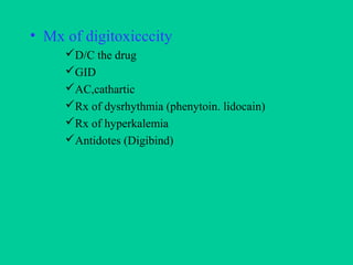 • Mx of digitoxicccity
D/C the drug
GID
AC,cathartic
Rx of dysrhythmia (phenytoin. lidocain)
Rx of hyperkalemia
Anti...