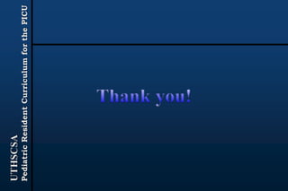 UTHSCSA
PediatricResidentCurriculumforthePICU
 