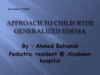 By : Ahmed Bahamid
Pediatric resident @ Alsabeen
hospital
December, 9th,2012
 