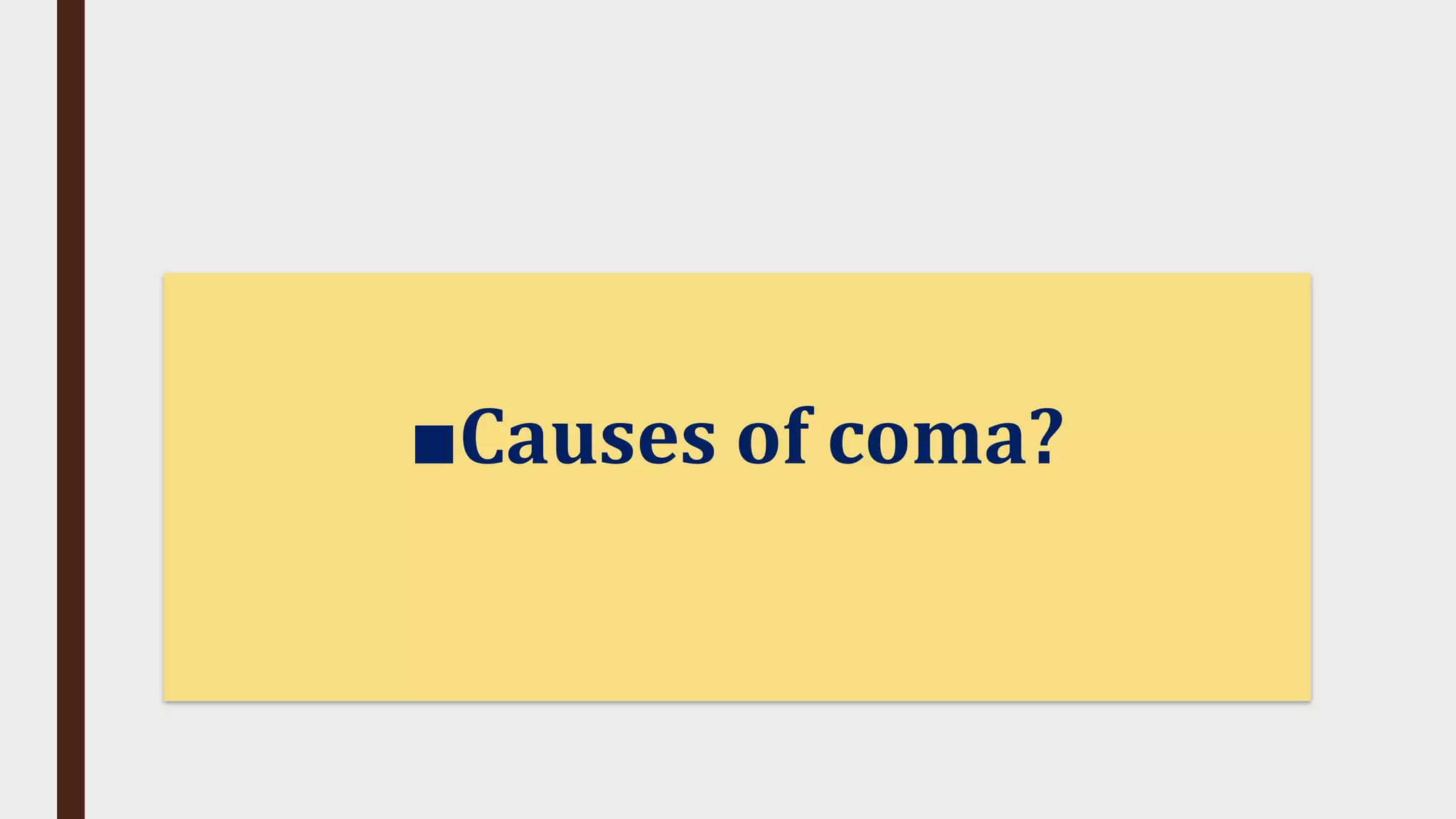 ■Causes of coma?
 