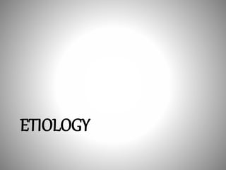 ETIOLOGY
 