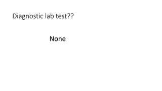 Diagnostic lab test??
None
 