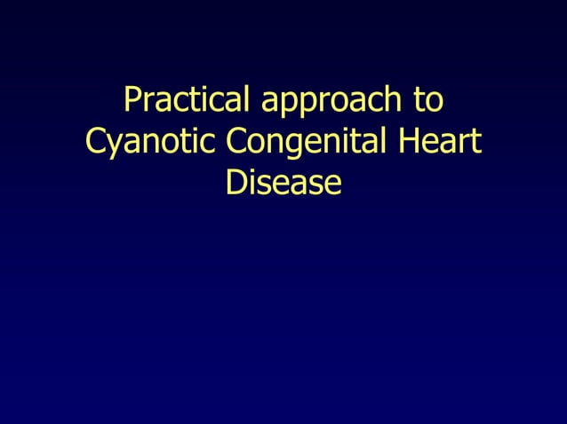Approach to cyanotic congenital heart disease | PPTX | Heart and ...