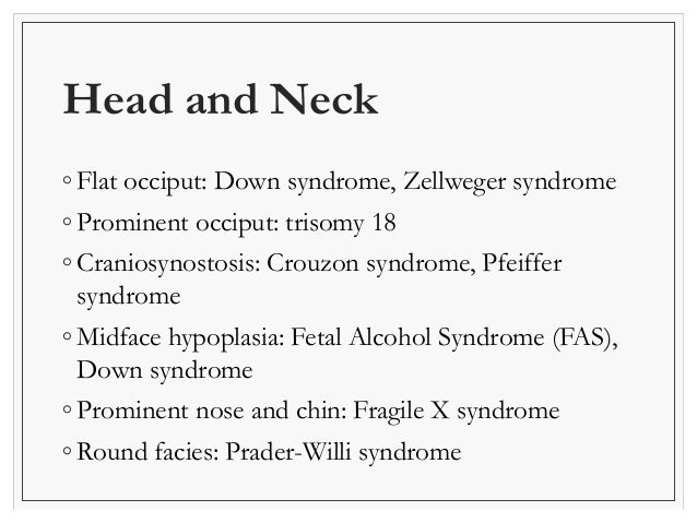 Genitourinary 
◦Macroorchidism: Fragile X 
syndrome 
◦Hypogonadism: Prader-Willi 
syndrome 
 