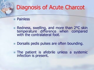 Diagnosis of Acute Charcot 
 Painless 
 Redness, swelling, and more than 2°C skin 
temperature difference when compared ...