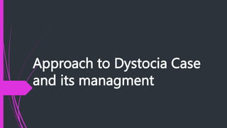 Approach to Dystocia Case
and its managment
 