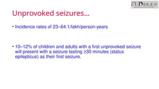 Unprovoked Approach to First episode of Unprovoked seizures in children .pptx