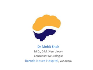 Dr Mohit Shah
M.D., D.M.(Neurology)
Consultant Neurologist
Baroda Neuro Hospital, Vadodara
 
