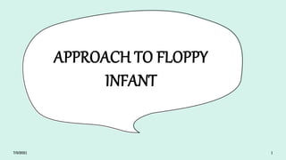 APPROACH TO FLOPPY
INFANT
7/5/2021 1
 