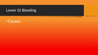Lower GI Bleeding
•Causes
 
