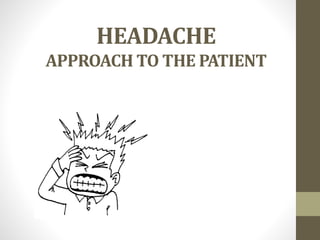 HEADACHE
APPROACH TO THE PATIENT
 